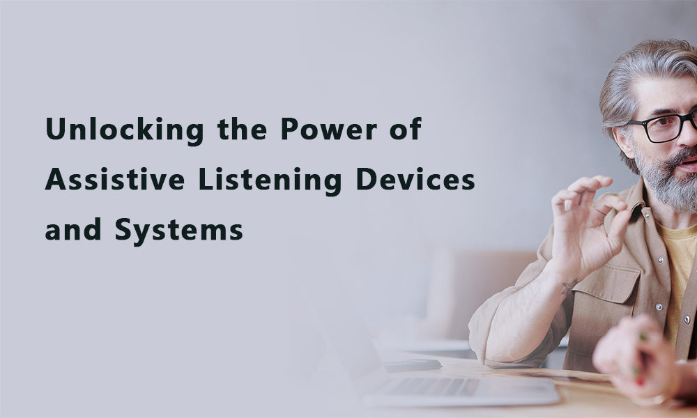 Unlocking the Power of Assistive Listening Devices and Systems