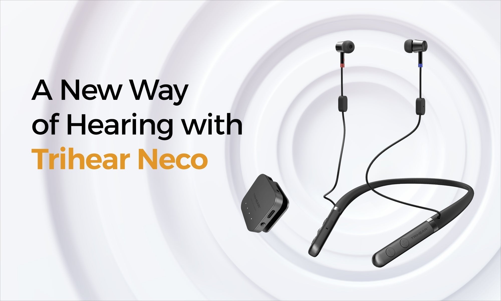 Welcome to a New Way of Hearing with Trihear Neco